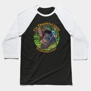 Thanksgiving 2020 Thankful this year is almost over Baseball T-Shirt